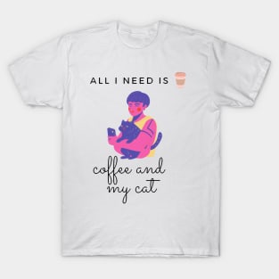 All i need coffee and my cat T-Shirt